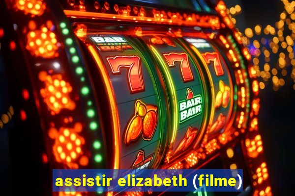 assistir elizabeth (filme)